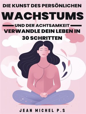 cover image of Die Kunst des Persönlichen Wachstums und der Achtsamkeit--Verwandle dein Leben in 30 Schritten